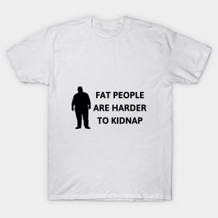 FAT PEOPLE ARE HARDER TO KIDNAP Sarcastic Humor Essential T-Shirt